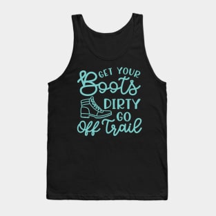 Get Your Boots Dirty Go Off Trail Hiking Funny Tank Top